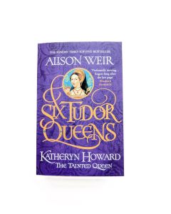Six Tudor Queens - Katheryn Howard