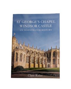 St George's Chapel, Windsor Castle An Illustrated History